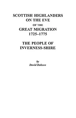 Skotští horalé v předvečer velké migrace, 1725-1775: Lidé z Inverness-Shire - Scottish Highlanders on the Eve of the Great Migration, 1725-1775: The People of Inverness-Shire