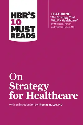 10 povinných titulů HBR o strategii ve zdravotnictví (HBR's 10 Must Read on Strategy for Healthcare) - HBR's 10 Must Reads on Strategy for Healthcare
