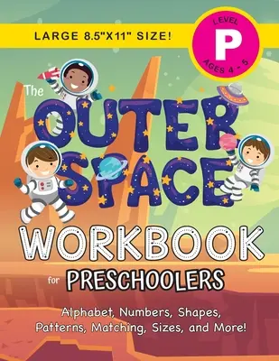 The Outer Space Workbook for Preschoolers: (Ages 4-5) Abeceda, čísla, tvary, vzory, přiřazování, velikosti a další! - The Outer Space Workbook for Preschoolers: (Ages 4-5) Alphabet, Numbers, Shapes, Patterns, Matching, Sizes, and More!