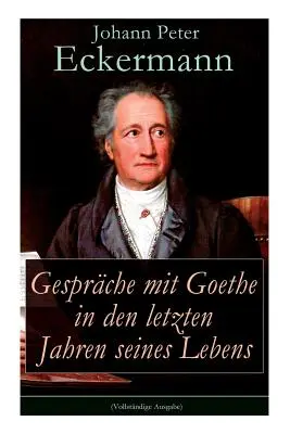 Gesprche mit Goethe in den letzten Jahren seines Lebens (Rozhovory s Goethem v posledních letech jeho života) - Gesprche mit Goethe in den letzten Jahren seines Lebens