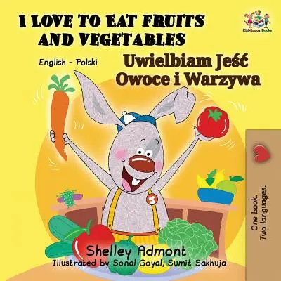 I Love to Eat Fruits and Vegetables (Miluji jíst ovoce a zeleninu): Mám ráda zeleninu a ovoce (anglicko-polská dvojjazyčná kniha) - I Love to Eat Fruits and Vegetables: English Polish Bilingual Book