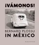 Bernard Plossu v Mexiku: Vamonos!: 1965-1966, 1970, 1974, 1981 - Bernard Plossu in Mexico: Vamonos!: 1965-1966, 1970, 1974, 1981