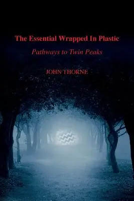 The Essential Wrapped In Plastic: Cesty k Twin Peaks - The Essential Wrapped In Plastic: Pathways to Twin Peaks
