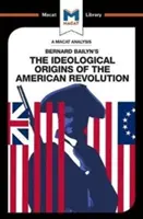Analýza knihy Bernarda Bailyna The Ideological Origins of the American Revolution (Ideologické počátky americké revoluce) - An Analysis of Bernard Bailyn's the Ideological Origins of the American Revolution