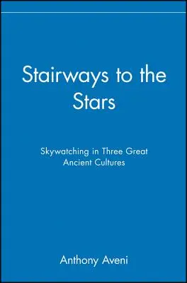 Schody ke hvězdám: Pozorování oblohy ve třech velkých starověkých kulturách. - Stairways to the Stars: Skywatching in Three Great Ancient Cultures