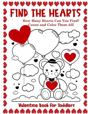 Valentýnská knížka pro batolata Najdi srdíčka: Počítej a vybarvuj všechna srdíčka Omalovánky a knížky s aktivitami - Valentine Book for Toddlers Find the Hearts: Count and Color All the Hearts Coloring and Activity Book