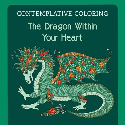 Drak ve tvém srdci (Kontemplativní omalovánky) - The Dragon Within Your Heart (Contemplative Coloring)