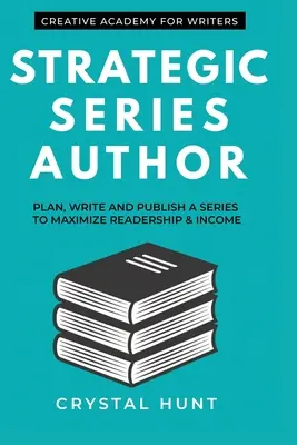 Strategická řada Autor: Mgr: Naplánujte, napište a vydejte sérii, abyste maximalizovali počet čtenářů a příjmy - Strategic Series Author: Plan, write and publish a series to maximize readership & income