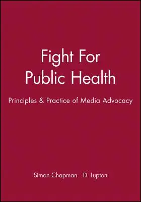 Boj za veřejné zdraví: Zásady a praxe mediální advokacie - Fight for Public Health: Principles & Practice of Media Advocacy