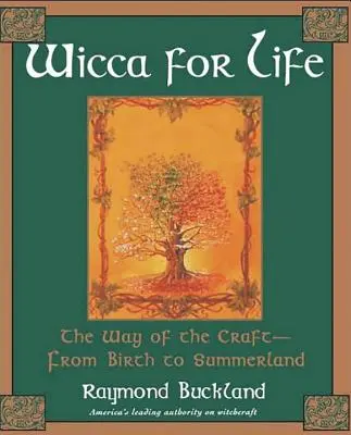 Wicca pro život: Cesta řemesla - od zrození po Letní zemi - Wicca for Life: The Way of the Craft-From Birth to Summerland