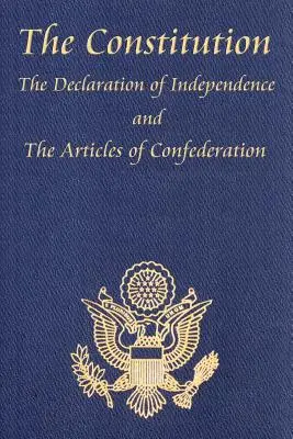 Ústava Spojených států amerických s Listinou práv a všemi dodatky, Deklarace nezávislosti a Články. - The Constitution of the United States of America, with the Bill of Rights and All of the Amendments; The Declaration of Independence; And the Articles