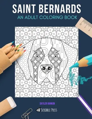 Svatobernardský psík: OMALOVÁNKY PRO DOSPĚLÉ: Omalovánky pro dospělé: bernardýni: kniha omalovánek pro dospělé - Saint Bernards: AN ADULT COLORING BOOK: A Saint Bernards Coloring Book For Adults