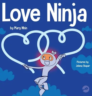 Láska Ninja: Dětská kniha o lásce - Love Ninja: A Children's Book About Love