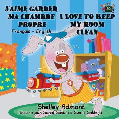 J'aime garder ma chambre propre Rád udržuji svůj pokoj v čistotě: Francouzsko-anglické dvojjazyčné vydání - J'aime garder ma chambre propre I Love to Keep My Room Clean: French English Bilingual Edition