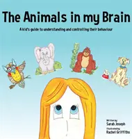 Zvířata v mém mozku: Zvířata v mém mozku: Průvodce pro děti, jak porozumět jejich chování a ovládat je - The Animals in my Brain: A kid's guide to understanding and controlling their behaviour