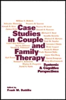 Případové studie z párové a rodinné terapie: Systemické a kognitivní perspektivy - Case Studies in Couple and Family Therapy: Systemic and Cognitive Perspectives