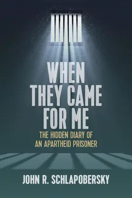 Když si pro mě přišli: Skrytý deník vězně z apartheidu: Přišli sem: Skrytý deník vězně z apartheidu. - When They Came for Me: The Hidden Diary of an Apartheid Prisoner
