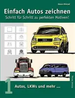 Kreslete auta jednoduše - krok za krokem k dokonalým motivům: 1. díl: Osobní a nákladní auta a další... - Einfach Autos zeichnen - Schritt fr Schritt zu perfekten Motiven!: Band 1: Autos, LKWs und mehr...