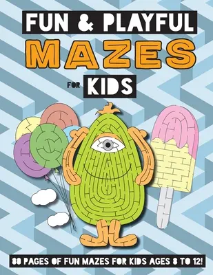Zábavná a hravá bludiště pro děti: (4-8 let) Pracovní sešit s aktivitami s bludištěm - Fun and Playful Mazes for Kids: (Ages 4-8) Maze Activity Workbook