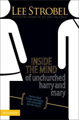 Do mysli necírkevních Harryho a Marie: Jak oslovit přátele a rodinu, kteří se vyhýbají Bohu a církvi - Inside the Mind of Unchurched Harry and Mary: How to Reach Friends and Family Who Avoid God and the Church
