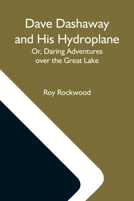 Dave Dashaway a jeho hydroplán aneb odvážná dobrodružství nad Velkým jezerem - Dave Dashaway And His Hydroplane; Or, Daring Adventures Over The Great Lake