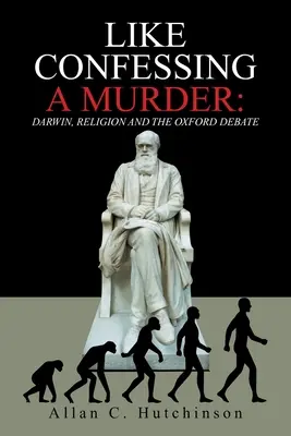 Jako přiznání k vraždě: Darwin, náboženství a debata v Oxfordu - Like Confessing a Murder: Darwin, Religion and the Oxford Debate