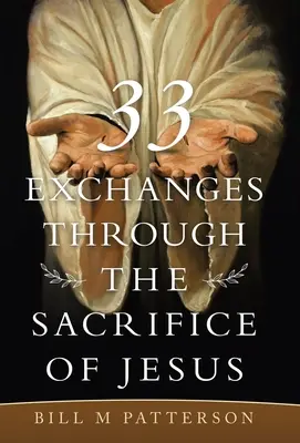 33 Výměny skrze Ježíšovu oběť - 33 Exchanges Through the Sacrifice of Jesus