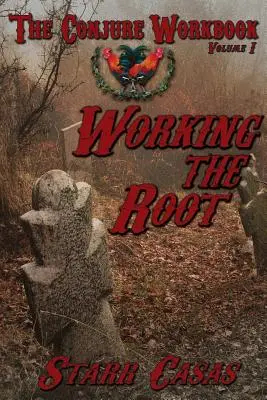 The Conjure Workbook Volume 1: Working the Root (Cvičebnice kouzelnictví, 1. díl: Práce s kořenem) - The Conjure Workbook Volume 1: Working the Root