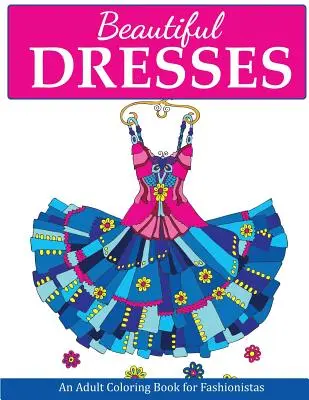 Krásné šaty: Omalovánky pro dospělé pro milovníky módy - Beautiful Dresses: An Adult Coloring Book for Fashionistas
