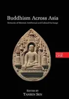 Buddhismus napříč Asií: Sítě materiální, intelektuální a kulturní výměny, svazek 1 - Buddhism Across Asia: Networks of Material, Intellectual and Cultural Exchange, Volume 1