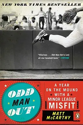 Odd Man Out: Rok na hřišti s nešťastníkem z nižší ligy - Odd Man Out: A Year on the Mound with a Minor League Misfit