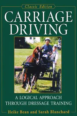 Řízení kočáru: Logický přístup prostřednictvím drezurního výcviku - Carriage Driving: A Logical Approach Through Dressage Training