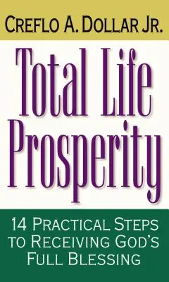 Úplná životní prosperita: 14 praktických kroků k získání plného Božího požehnání - Total Life Prosperity: 14 Practical Steps to Receiving God's Full Blessing