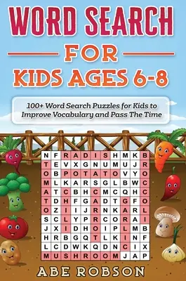 Hledání slov pro děti ve věku 6-8 let: 100+ slovních hádanek pro děti, které zlepšují slovní zásobu a zabíjejí čas - Word Search for Kids Ages 6-8: 100+ Word Search Puzzles for Kids to Improve Vocabulary and Pass The Time