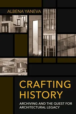 Crafting History: Archivace a hledání architektonického dědictví - Crafting History: Archiving and the Quest for Architectural Legacy