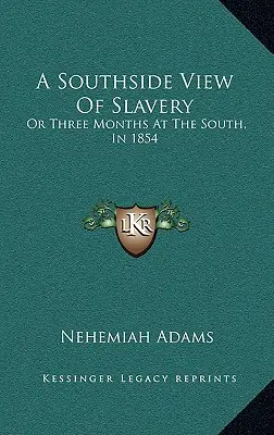 Pohled na otroctví z jižní strany: Tři měsíce na jihu v roce 1854 - A Southside View of Slavery: Or Three Months at the South, in 1854