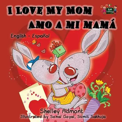 Miluji svou mámu Amo a mi mam: anglicko-španělské dvojjazyčné vydání - I Love My Mom Amo a mi mam: English Spanish Bilingual Edition