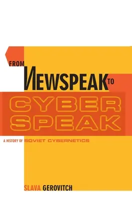 Od newspeaku ke kyberřeči: Dějiny sovětské kybernetiky - From Newspeak to Cyberspeak: A History of Soviet Cybernetics