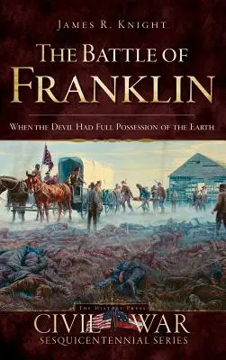Bitva o Franklin: Když ďábel plně ovládl zemi - The Battle of Franklin: When the Devil Had Full Possession of the Earth