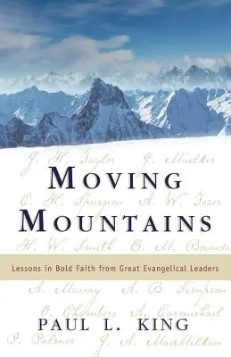Moving Mountains: Lekce odvážné víry od velkých evangelikálních vůdců - Moving Mountains: Lessons in Bold Faith from Great Evangelical Leaders