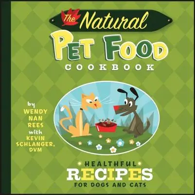 Kuchařka přírodních krmiv pro domácí zvířata: Zdravé recepty pro psy a kočky. - The Natural Pet Food Cookbook: Healthful Recipes for Dogs and Cats