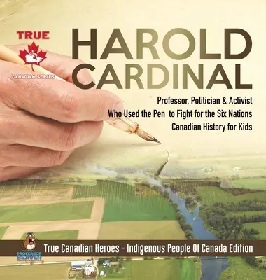 Harold Cardinal - profesor, politik a aktivista, který používal pero v boji za šest národů - Kanadská historie pro děti - Praví kanadští hrdinové - - Harold Cardinal - Professor, Politician & Activist Who Used the Pen to Fight for the Six Nations - Canadian History for Kids - True Canadian Heroes -
