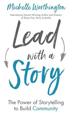 Příběhem k vodě: Síla vyprávění příběhů při budování komunity - Lead With a Story: The Power of Storytelling to Build Community