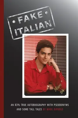 Falešná italština: 83% pravdivá autobiografie s pseudonymy a několika povídačkami - Fake Italian: An 83% true autobiography with pseudonyms and some tall tales