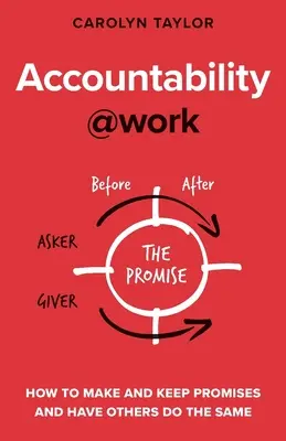 Odpovědnost v práci: Jak dávat a plnit sliby a přimět ostatní, aby dělali totéž - Accountability at Work: How to make and keep promises and have others do the same