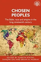 Vyvolené národy: Bible, rasa a impérium v dlouhém devatenáctém století - Chosen Peoples: The Bible, Race and Empire in the Long Nineteenth Century