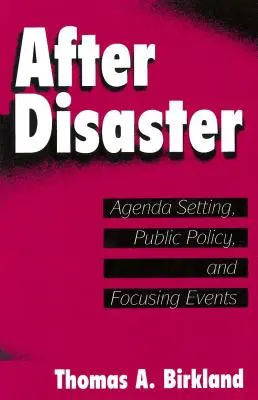 Po katastrofě: Nastavení agendy, veřejná politika a soustředění na události po katastrofách. - After Disaster: Agenda Setting, Public Policy, and Focusing Events