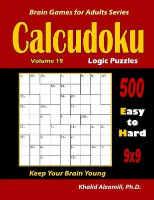 Logické hádanky Calcudoku: 500 snadných až těžkých (9x9): : Udržujte svůj mozek mladý - Calcudoku Logic Puzzles: 500 Easy to Hard (9x9): : Keep Your Brain Young