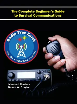 Rádio Svobodná Země: Kompletní průvodce začátečníka komunikací pro přežití (pevná vazba) - Radio Free Earth: The Complete Beginner's Guide to Survival Communications (Hardcover)