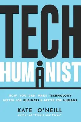 Technický humanista: Jak můžete technologii učinit lepší pro podnikání a lepší pro lidi - Tech Humanist: How You Can Make Technology Better for Business and Better for Humans